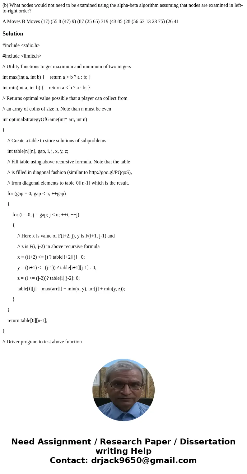 (b) What nodes would not need to be examined using the alpha-beta algorithm assuming that nodes are examined in left-to-right order? A Moves B Moves (17) (55 8  (b) What nodes would not need to be examined using the alpha-beta algorithm assuming that nodes are examined in left-to-right order? A Moves B Moves (17) (55 8