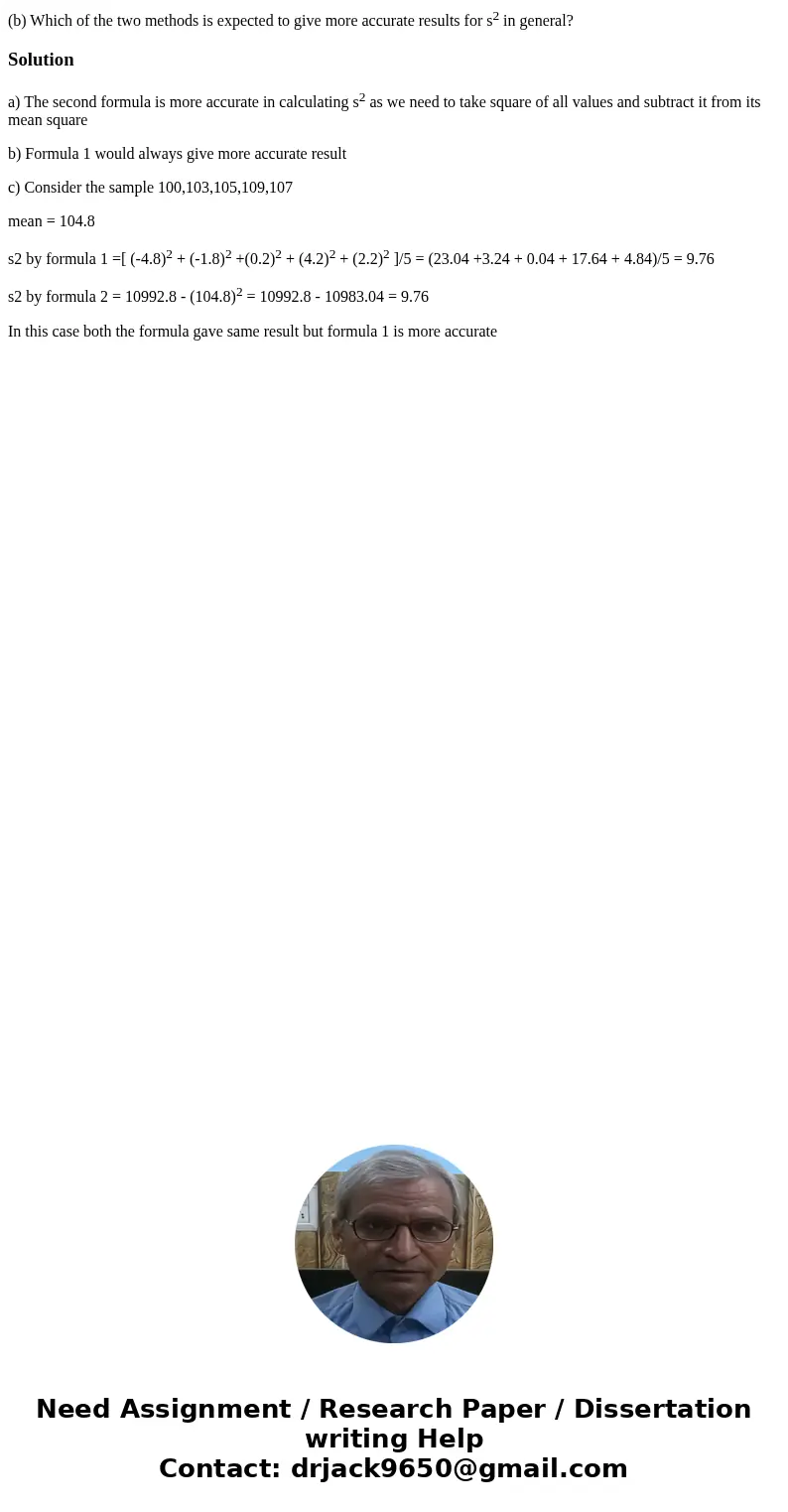 (b) Which of the two methods is expected to give more accurate results for s2 in general?Solutiona) The second formula is more accurate in calculating s2 as we 