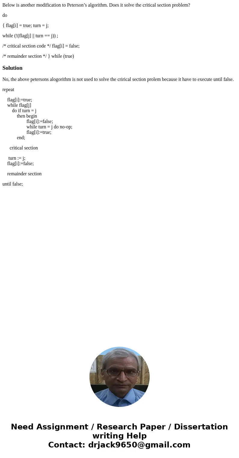 Below is another modification to Peterson’s algorithm. Does it solve the critical section problem? do { flag[i] = true; turn = j; while (!(flag[j] || turn == j)