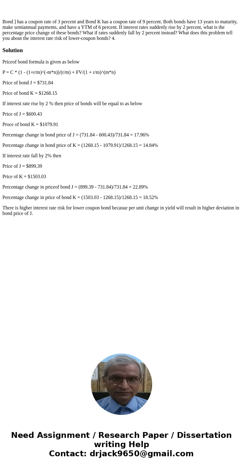  Bond ] has a coupon rate of 3 percent and Bond K has a coupon rate of 9 percent. Both bonds have 13 years to maturity, make semiannual payments, and have a YTM