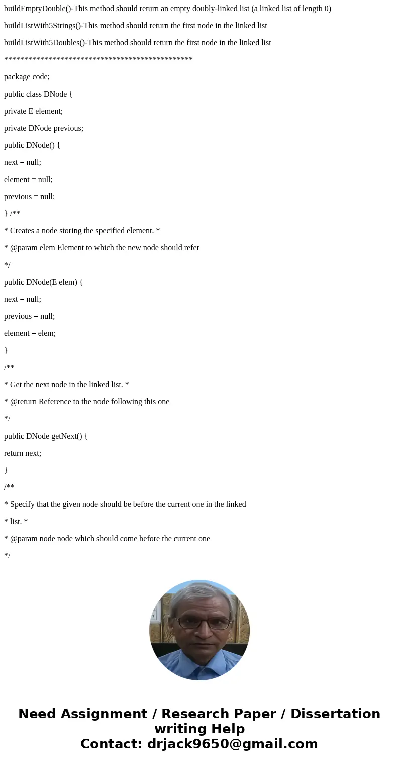 buildEmptyDouble()-This method should return an empty doubly-linked list (a linked list of length 0) buildListWith5Strings()-This method should return the first