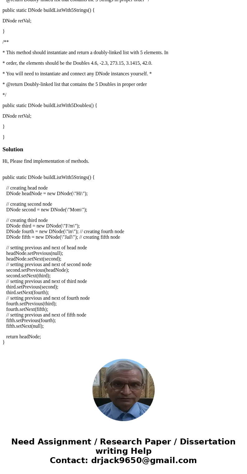 buildEmptyDouble()-This method should return an empty doubly-linked list (a linked list of length 0) buildListWith5Strings()-This method should return the first