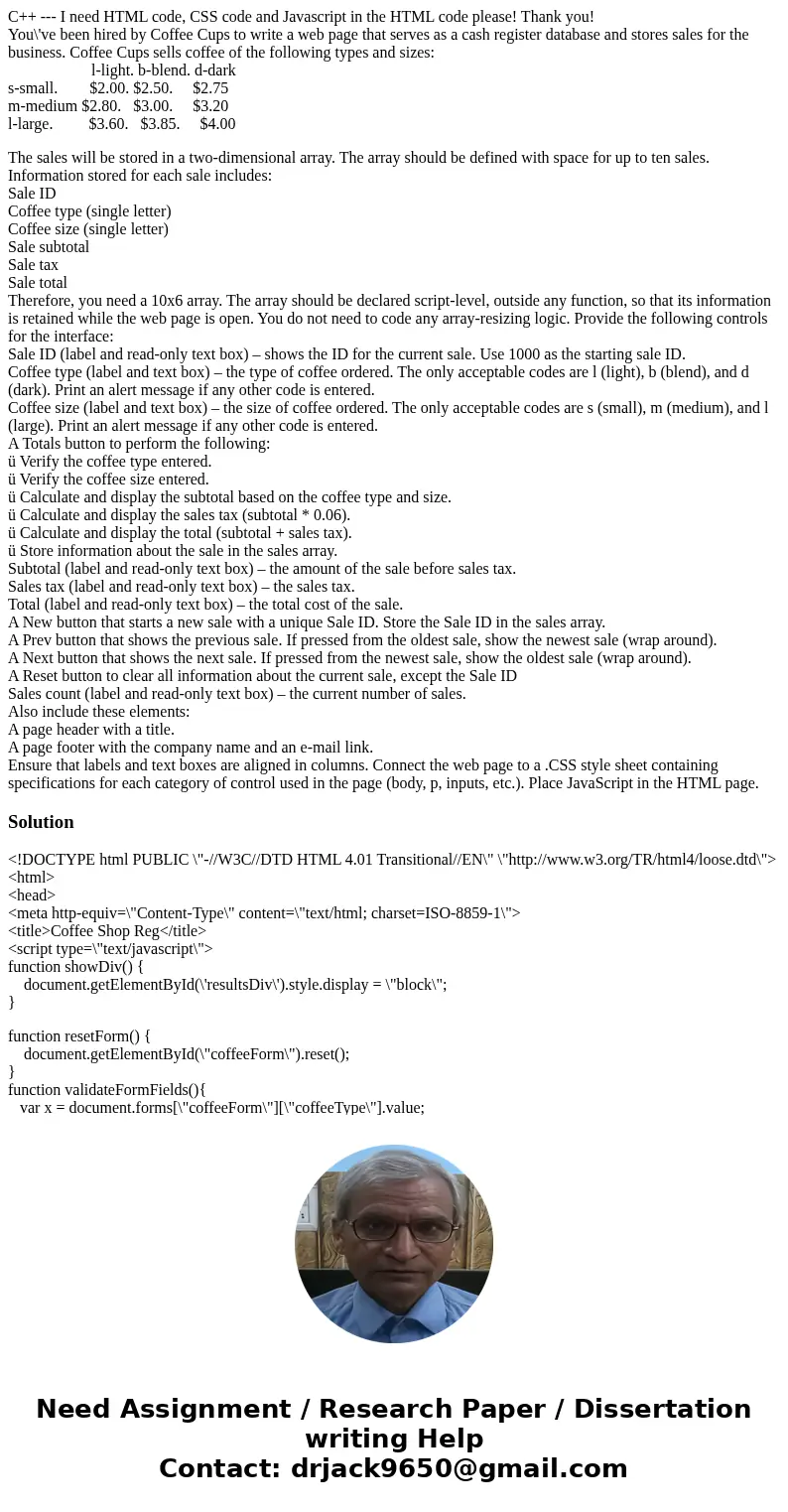 C++ --- I need HTML code, CSS code and Javascript in the HTML code please! Thank you! You\'ve been hired by Coffee Cups to write a web page that serves as a cas C++ --- I need HTML code, CSS code and Javascript in the HTML code please! Thank you! You\'ve been hired by Coffee Cups to write a web page that serves as a cas
