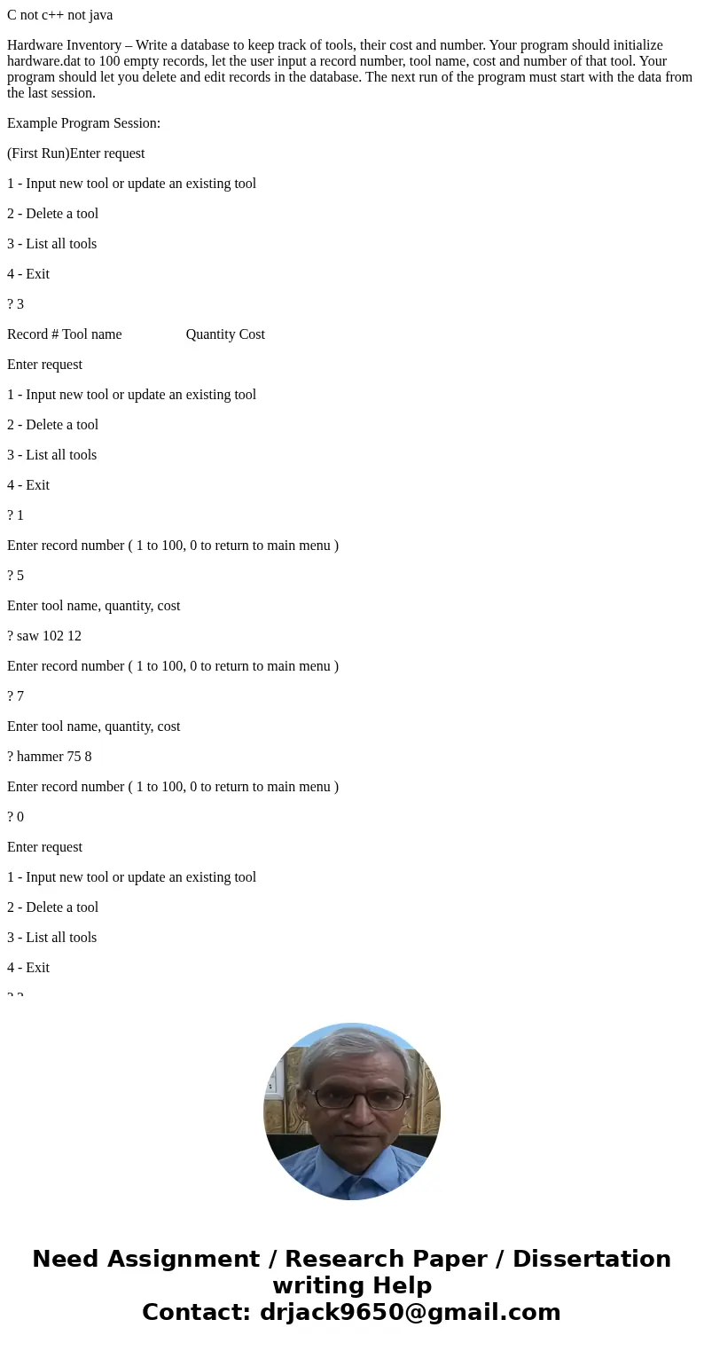 C not c++ not java Hardware Inventory – Write a database to keep track of tools, their cost and number. Your program should initialize hardware.dat to 100 empty C not c++ not java Hardware Inventory – Write a database to keep track of tools, their cost and number. Your program should initialize hardware.dat to 100 empty