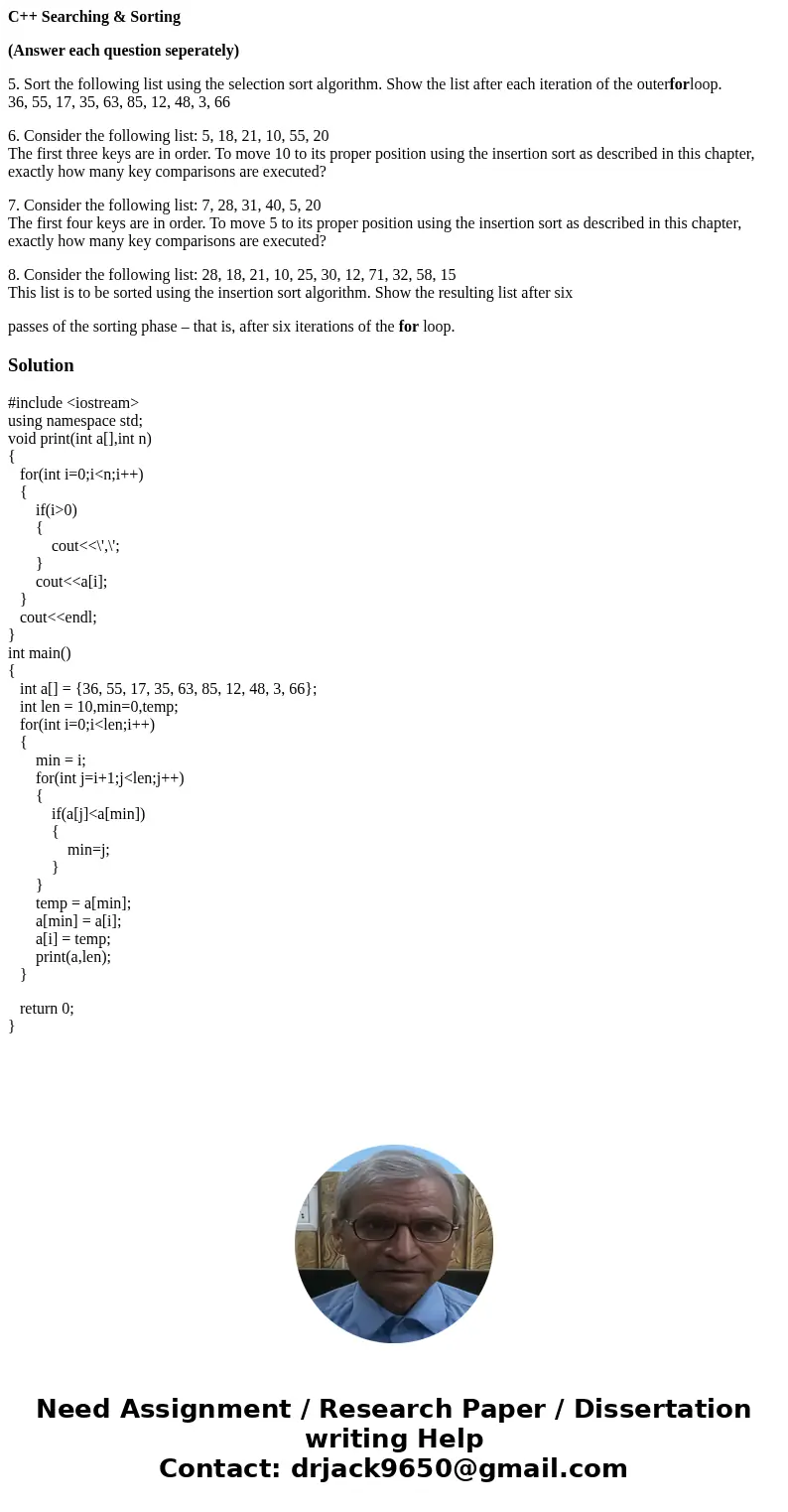 C++ Searching & Sorting (Answer each question seperately) 5. Sort the following list using the selection sort algorithm. Show the list after each iteration  C++ Searching & Sorting (Answer each question seperately) 5. Sort the following list using the selection sort algorithm. Show the list after each iteration