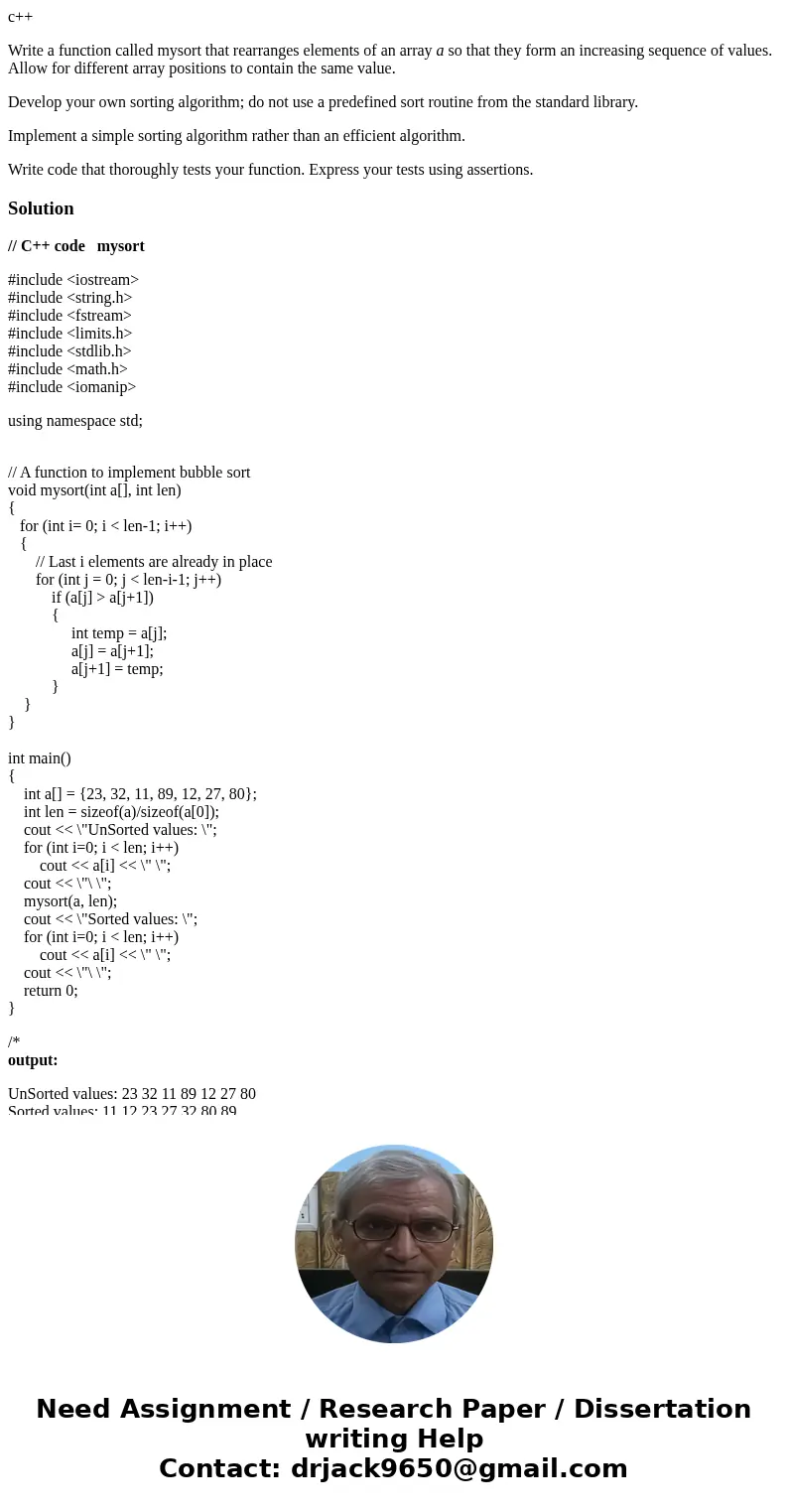 c++ Write a function called mysort that rearranges elements of an array a so that they form an increasing sequence of values. Allow for different array position c++ Write a function called mysort that rearranges elements of an array a so that they form an increasing sequence of values. Allow for different array position