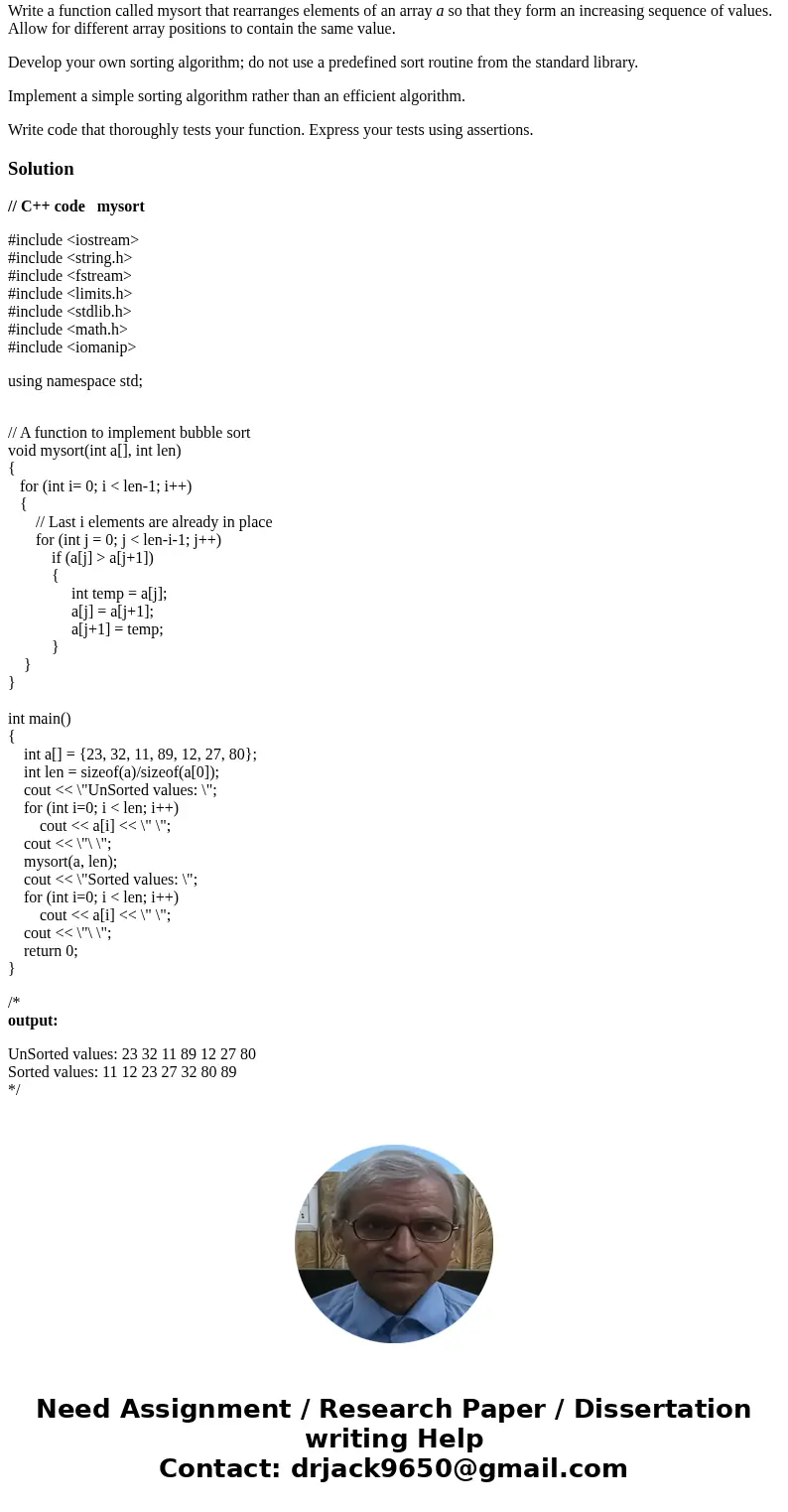 c++ Write a function called mysort that rearranges elements of an array a so that they form an increasing sequence of values. Allow for different array position c++ Write a function called mysort that rearranges elements of an array a so that they form an increasing sequence of values. Allow for different array position