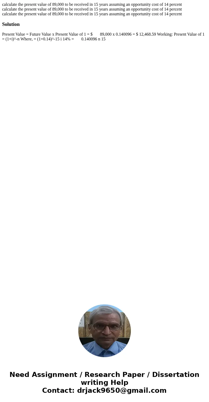  calculate the present value of 89,000 to be received in 15 years assuming an opportunity cost of 14 percent calculate the present value of 89,000 to be receive