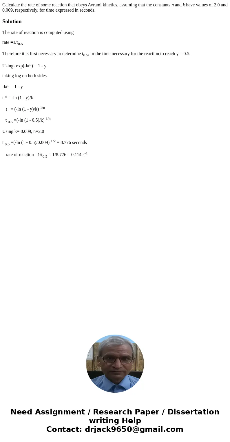 Calculate the rate of some reaction that obeys Avrami kinetics, assuming that the constants n and k have values of 2.0 and 0.009, respectively, for time express Calculate the rate of some reaction that obeys Avrami kinetics, assuming that the constants n and k have values of 2.0 and 0.009, respectively, for time express