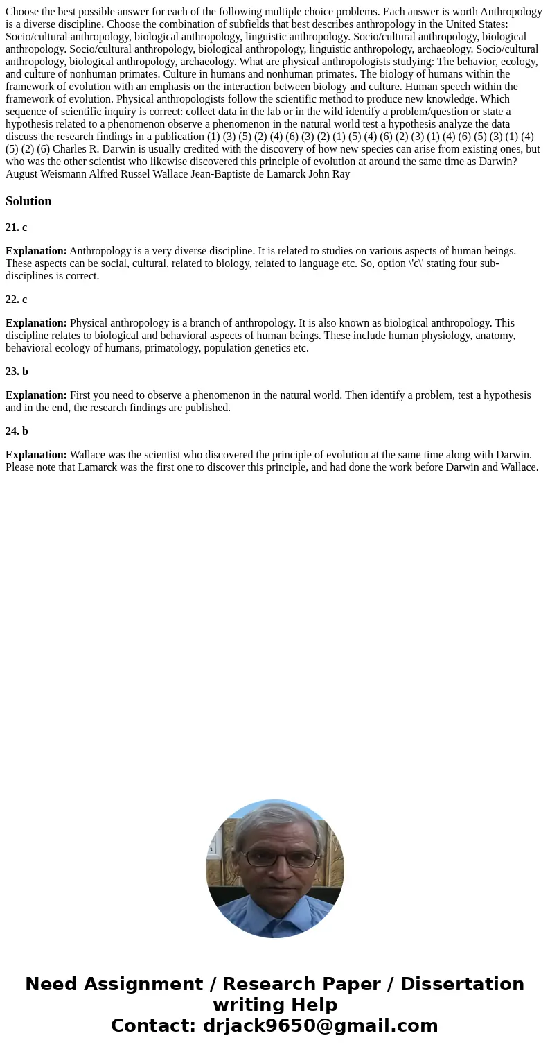  Choose the best possible answer for each of the following multiple choice problems. Each answer is worth Anthropology is a diverse discipline. Choose the combi
