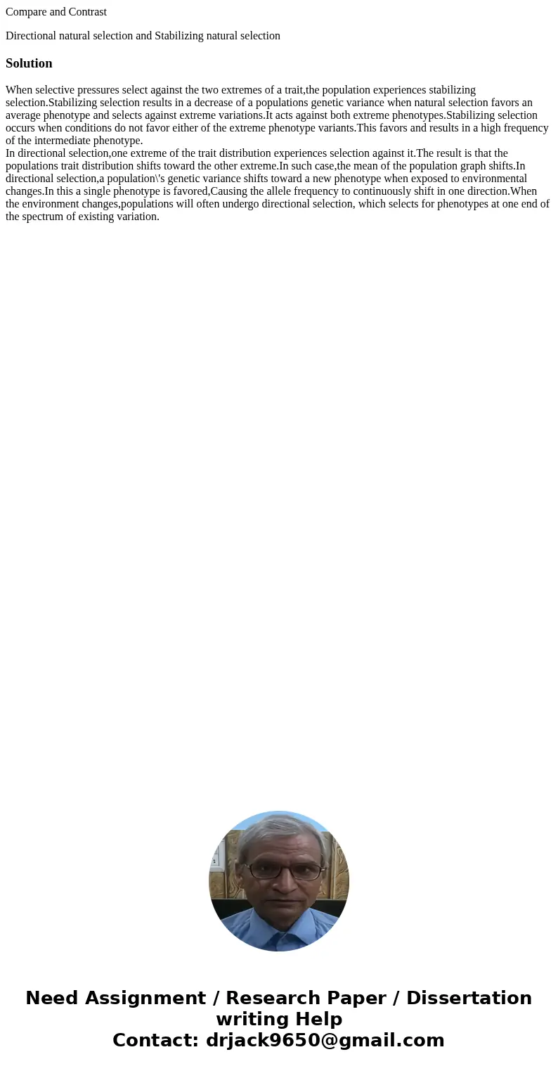 Compare and Contrast Directional natural selection and Stabilizing natural selectionSolutionWhen selective pressures select against the two extremes of a trait,