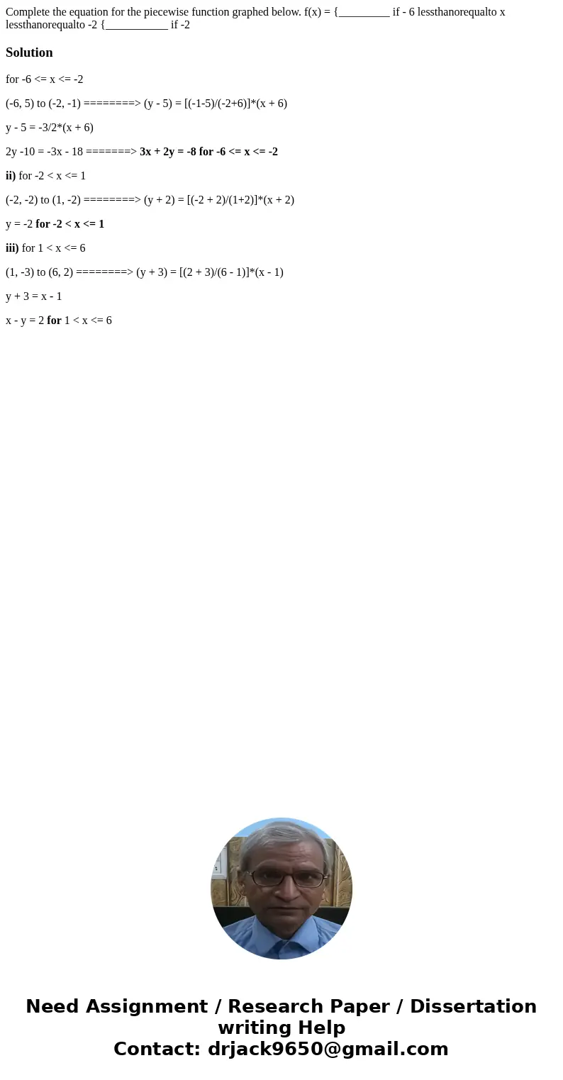 Complete the equation for the piecewise function graphed below. f(x) = {_________ if - 6 lessthanorequalto x lessthanorequalto -2 {___________ if -2 Solutionfo  Complete the equation for the piecewise function graphed below. f(x) = {_________ if - 6 lessthanorequalto x lessthanorequalto -2 {___________ if -2 Solutionfo