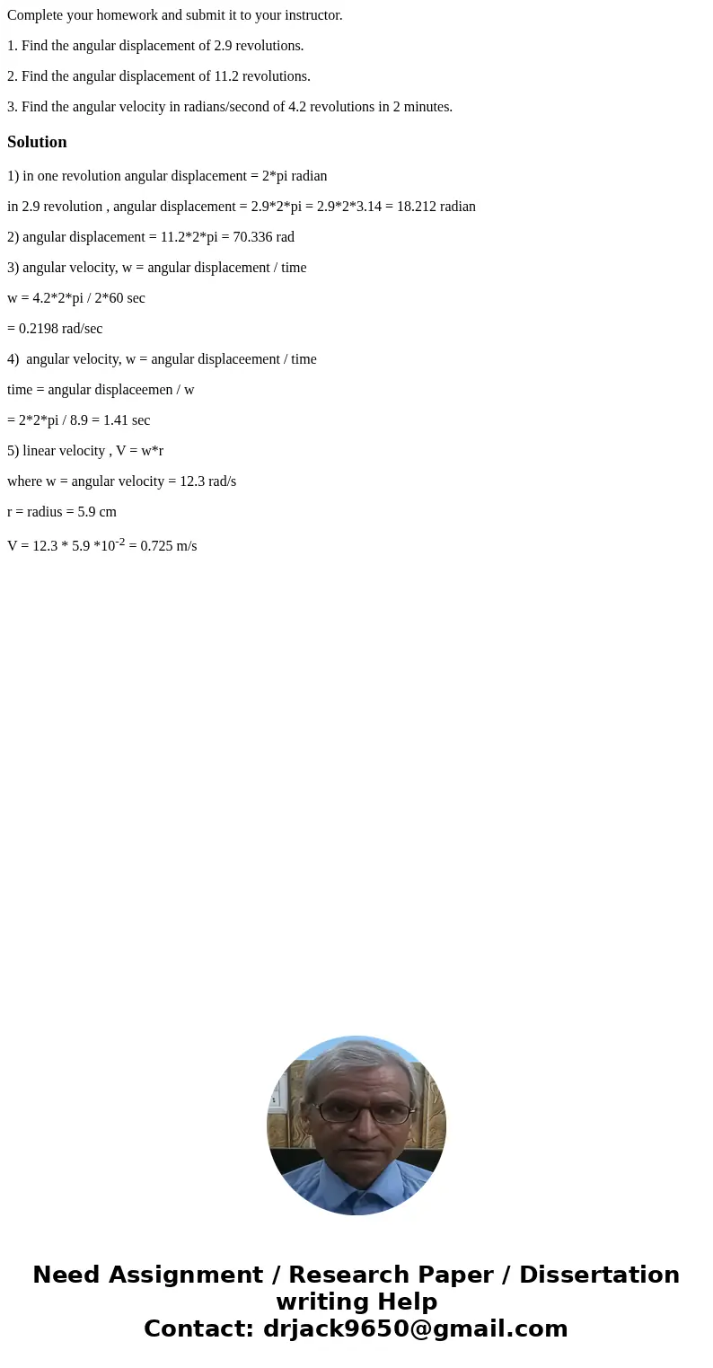 Complete your homework and submit it to your instructor. 1. Find the angular displacement of 2.9 revolutions. 2. Find the angular displacement of 11.2 revolutio
