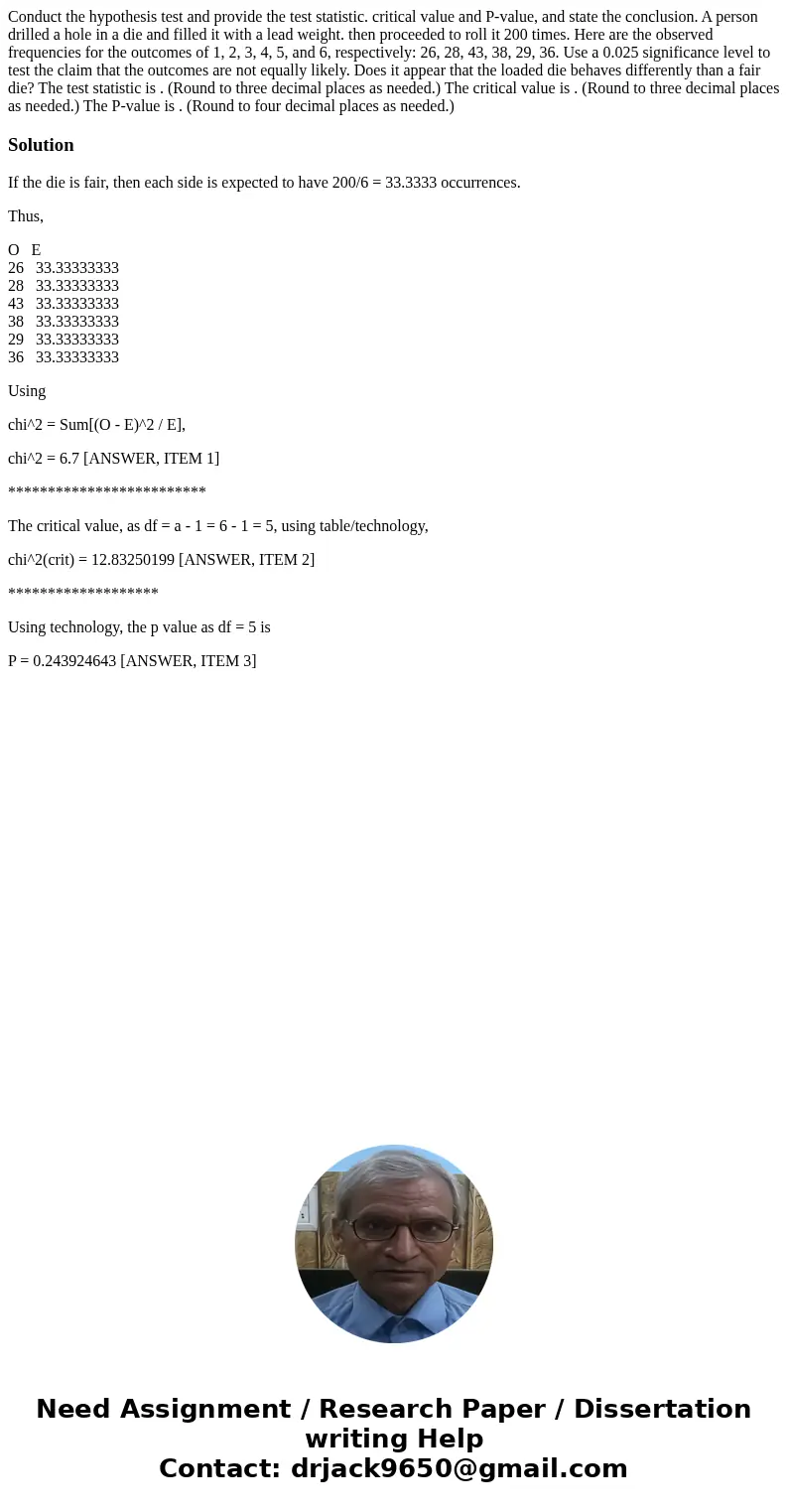  Conduct the hypothesis test and provide the test statistic. critical value and P-value, and state the conclusion. A person drilled a hole in a die and filled i