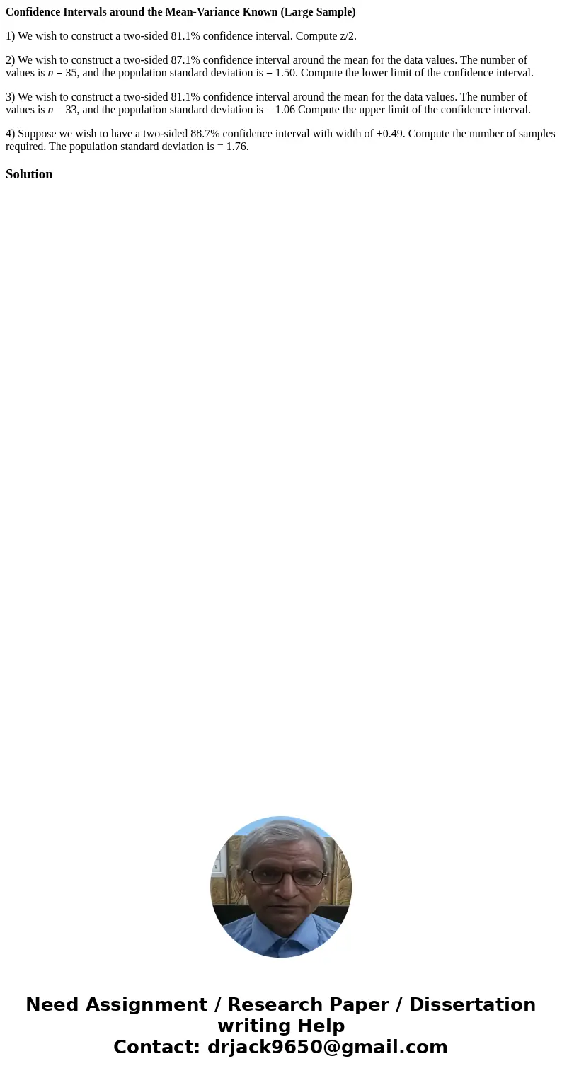Confidence Intervals around the Mean-Variance Known (Large Sample) 1) We wish to construct a two-sided 81.1% confidence interval. Compute z/2. 2) We wish to con