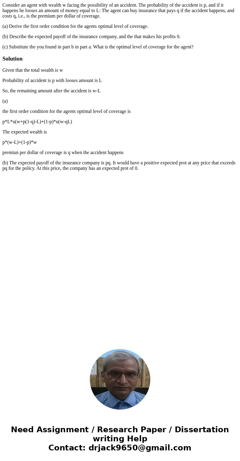 Consider an agent with wealth w facing the possibility of an accident. The probability of the accident is p, and if it happens he looses an amount of money equa