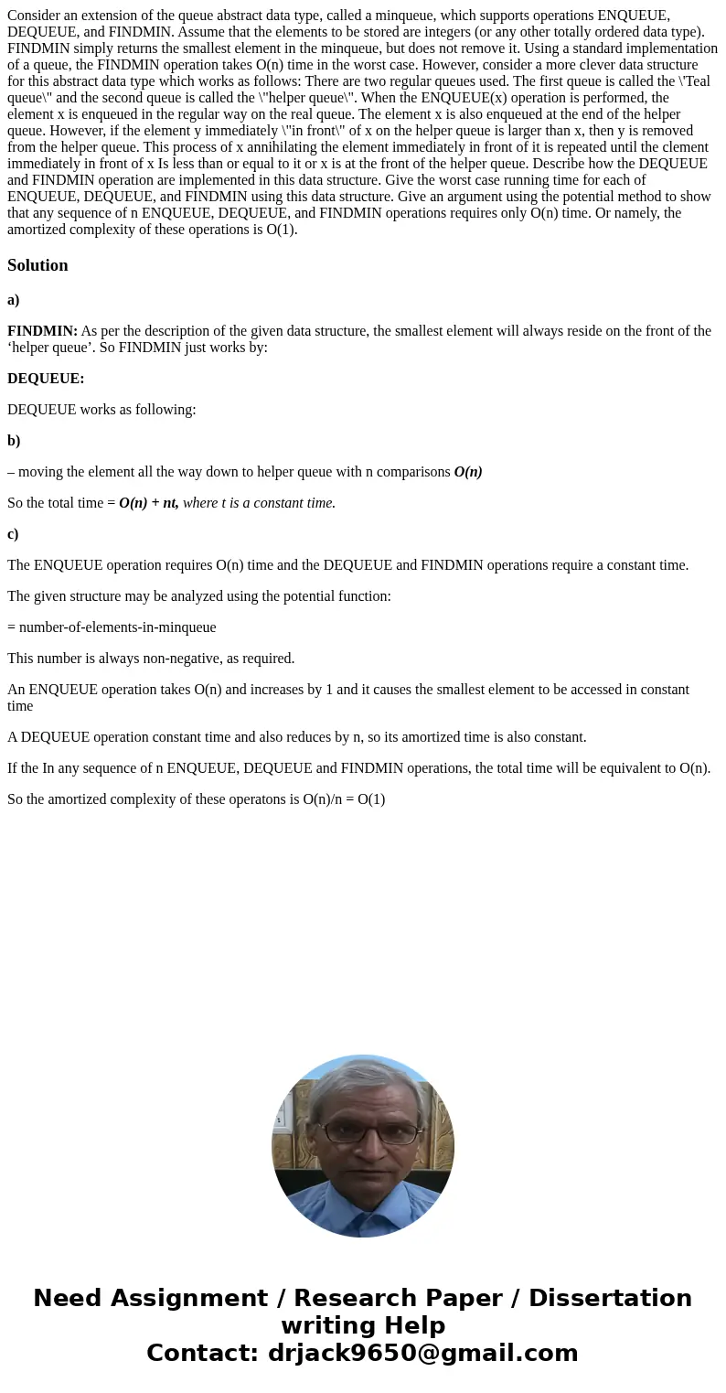  Consider an extension of the queue abstract data type, called a minqueue, which supports operations ENQUEUE, DEQUEUE, and FINDMIN. Assume that the elements to 
