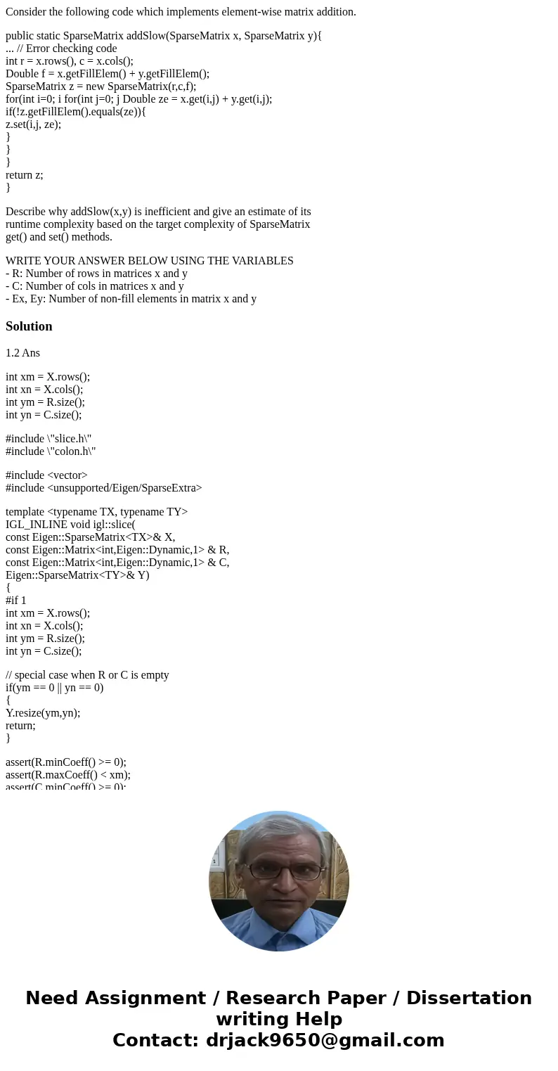 Consider the following code which implements element-wise matrix addition. public static SparseMatrix addSlow(SparseMatrix x, SparseMatrix y){ ... // Error chec