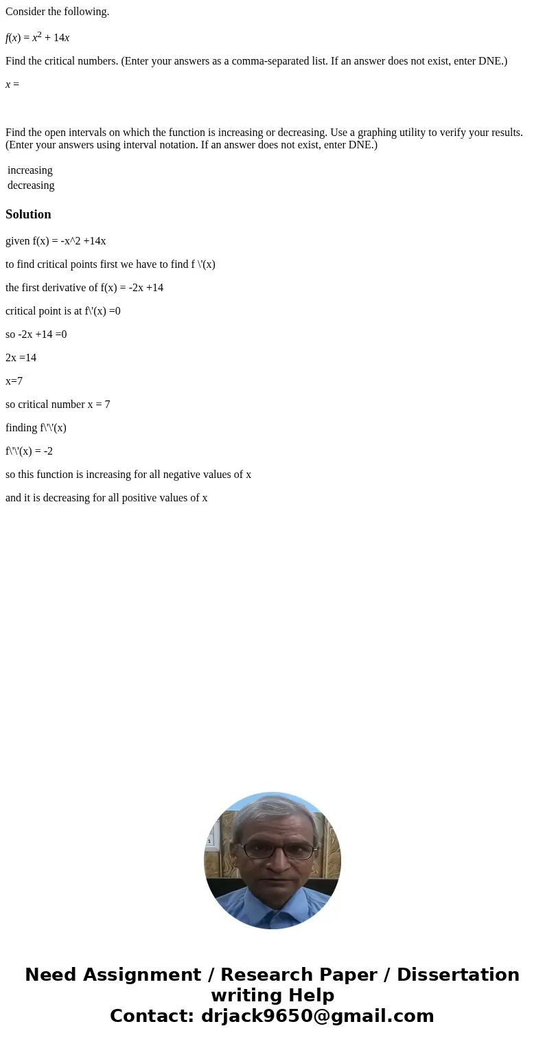 Consider the following. f(x) = x2 + 14x Find the critical numbers. (Enter your answers as a comma-separated list. If an answer does not exist, enter DNE.) x = F Consider the following. f(x) = x2 + 14x Find the critical numbers. (Enter your answers as a comma-separated list. If an answer does not exist, enter DNE.) x = F