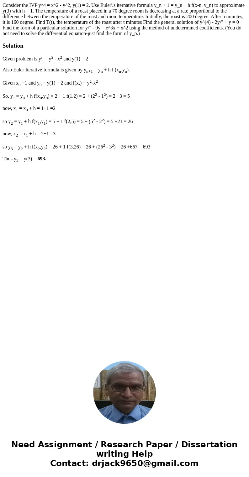  Consider the IVP y^4 = x^2 - y^2, y(1) = 2. Use Euler\'s iternative formula y_n + 1 = y_n + h f(x-n, y_n) to approximate y(3) with h = 1. The temperature of a 