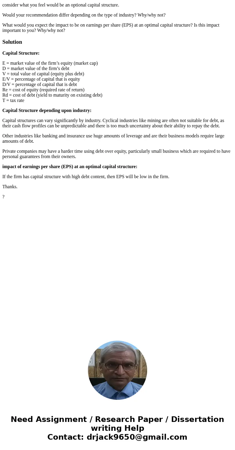 consider what you feel would be an optional capital structure. Would your recommendation differ depending on the type of industry? Why/why not? What would you e