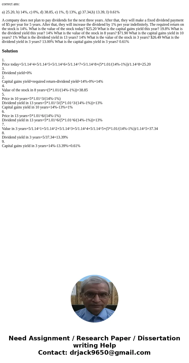 correct ans: a) 25.20, b) 14%, c) 0%, d) 38.85, e) 1%, f) 13%, g) 37.34,h) 13.39, I) 0.61% A company does not plan to pay dividends for the next three years. Af