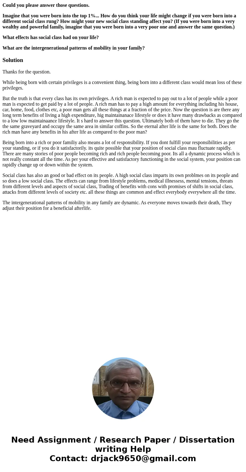 Could you please answer those questions. Imagine that you were born into the top 1%... How do you think your life might change if you were born into a different