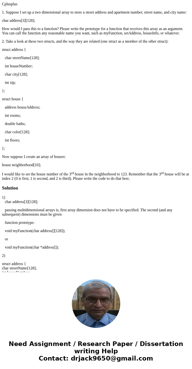 Cplusplus 1. Suppose I set up a two dimensional array to store a street address and apartment number, street name, and city name: char address[3][128]; How woul