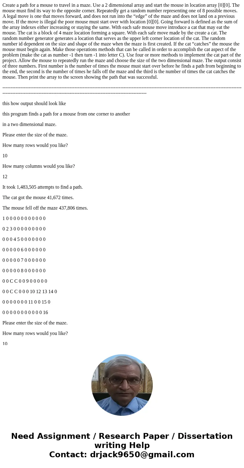 Create a path for a mouse to travel in a maze. Use a 2 dimensional array and start the mouse in location array [0][0]. The mouse must find its way to the opposi