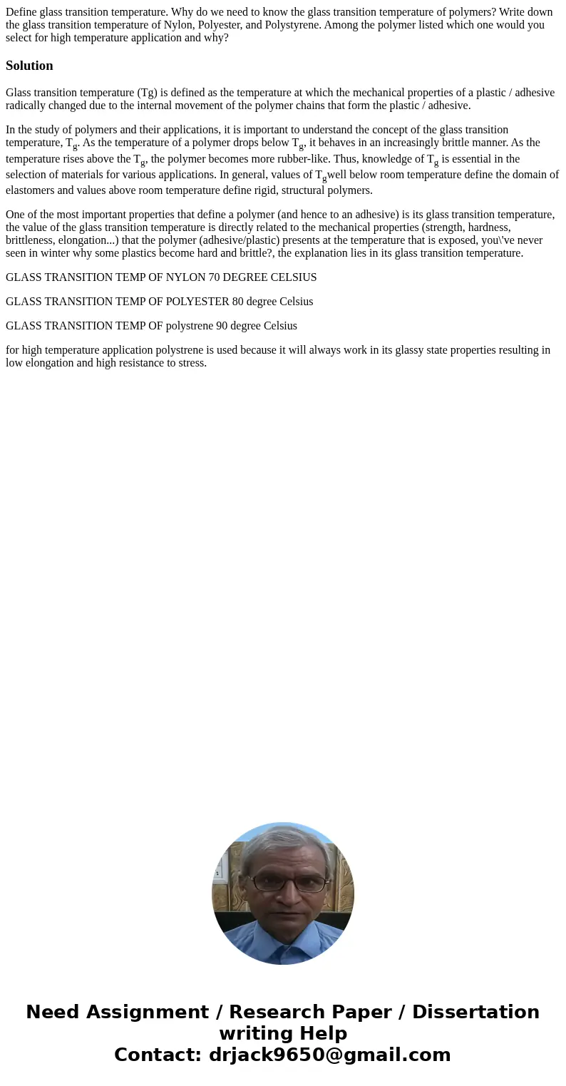 Define glass transition temperature. Why do we need to know the glass transition temperature of polymers? Write down the glass transition temperature of Nylon,  Define glass transition temperature. Why do we need to know the glass transition temperature of polymers? Write down the glass transition temperature of Nylon,