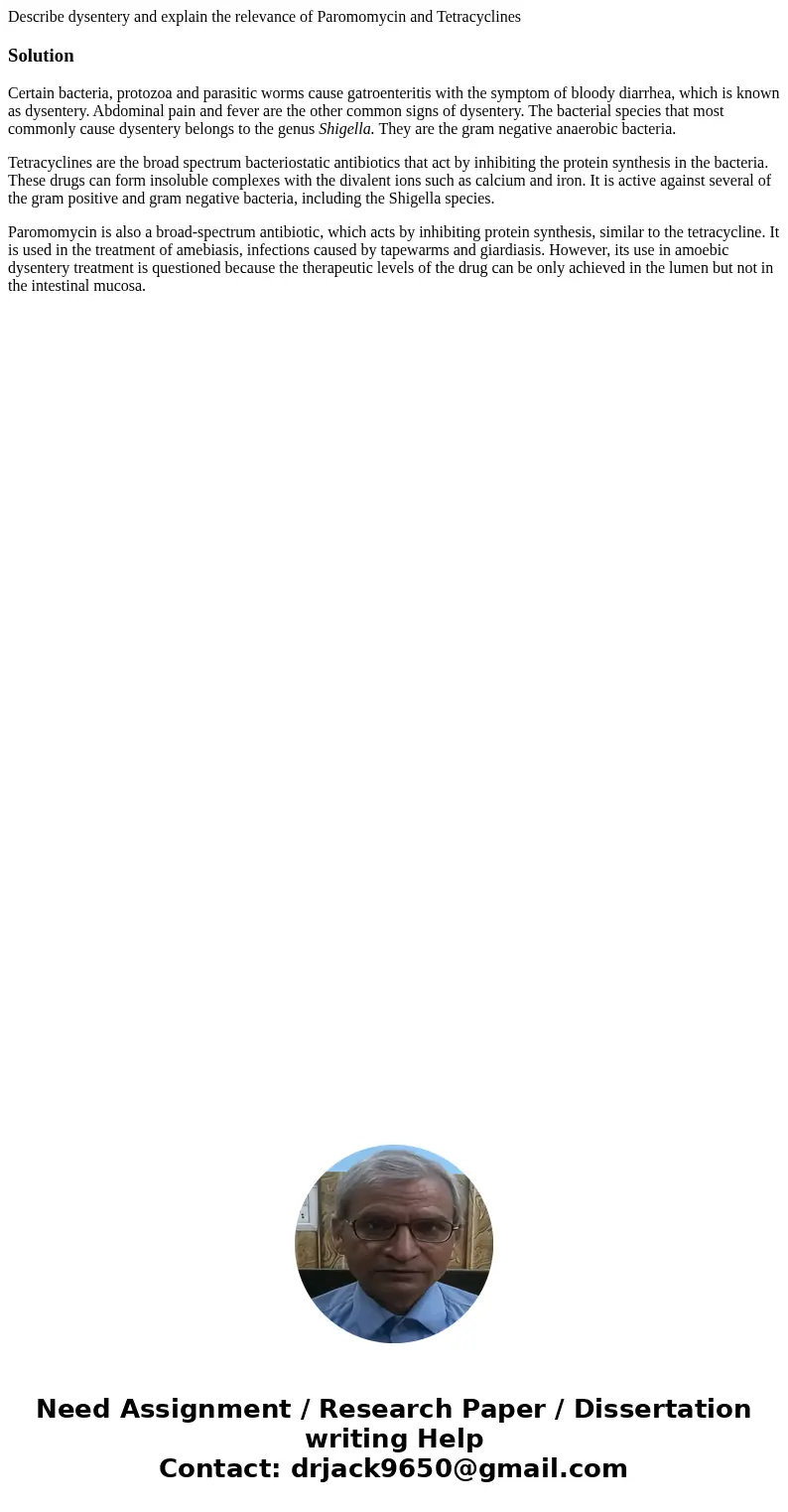 Describe dysentery and explain the relevance of Paromomycin and TetracyclinesSolutionCertain bacteria, protozoa and parasitic worms cause gatroenteritis with th Describe dysentery and explain the relevance of Paromomycin and TetracyclinesSolutionCertain bacteria, protozoa and parasitic worms cause gatroenteritis with th