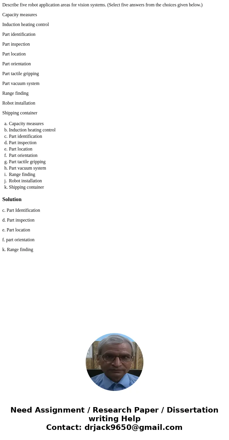 Describe five robot application areas for vision systems. (Select five answers from the choices given below.) Capacity measures Induction heating control Part i Describe five robot application areas for vision systems. (Select five answers from the choices given below.) Capacity measures Induction heating control Part i