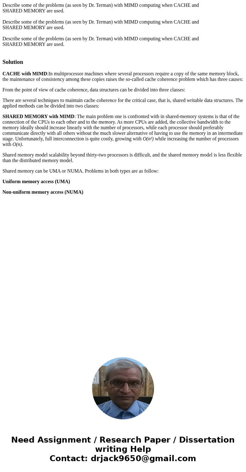 Describe some of the problems (as seen by Dr. Terman) with MIMD computing when CACHE and SHARED MEMORY are used. Describe some of the problems (as seen by Dr.   Describe some of the problems (as seen by Dr. Terman) with MIMD computing when CACHE and SHARED MEMORY are used. Describe some of the problems (as seen by Dr.