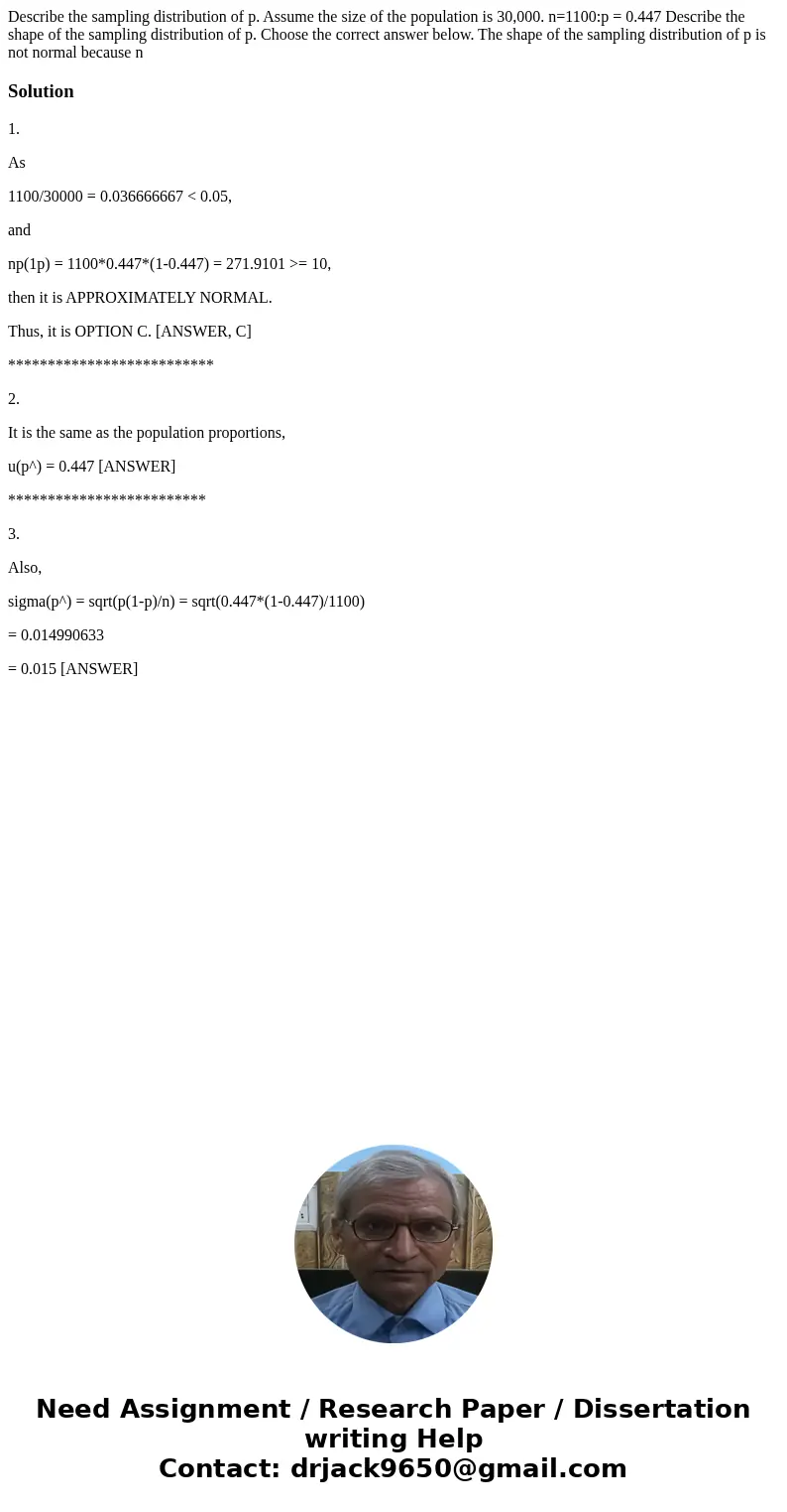  Describe the sampling distribution of p. Assume the size of the population is 30,000. n=1100:p = 0.447 Describe the shape of the sampling distribution of p. Ch