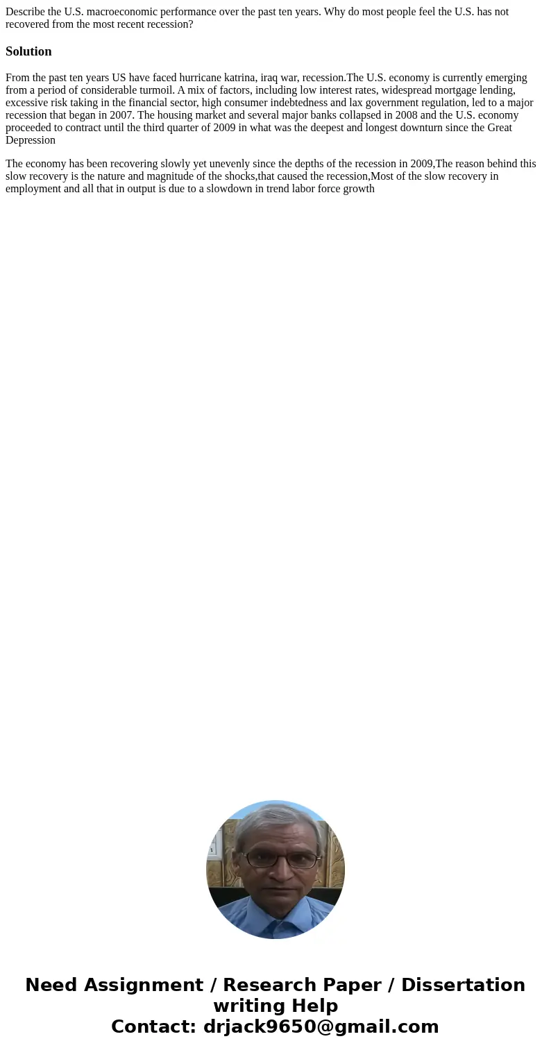 Describe the U.S. macroeconomic performance over the past ten years. Why do most people feel the U.S. has not recovered from the most recent recession?SolutionF Describe the U.S. macroeconomic performance over the past ten years. Why do most people feel the U.S. has not recovered from the most recent recession?SolutionF