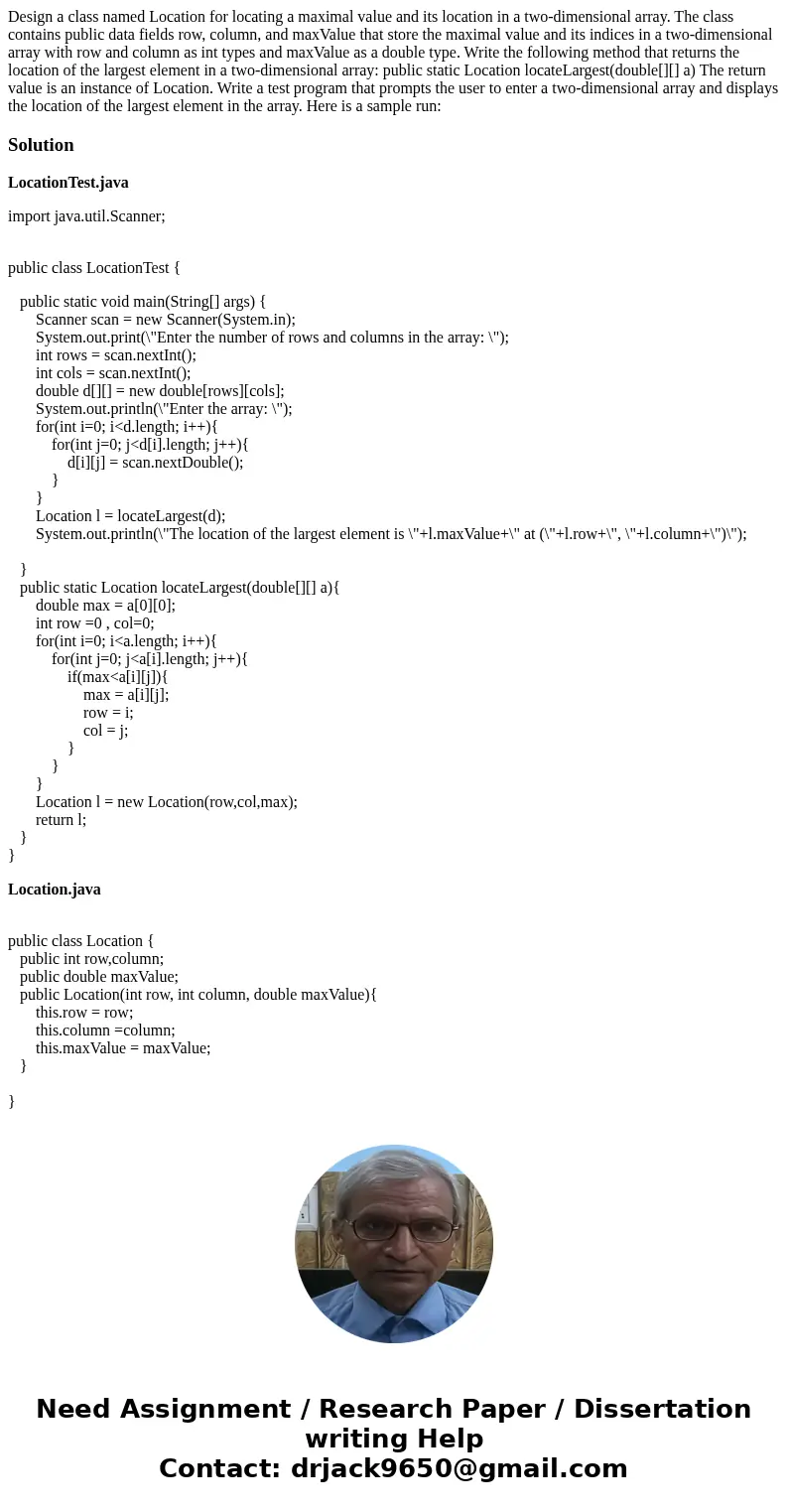 Design a class named Location for locating a maximal value and its location in a two-dimensional array. The class contains public data fields row, column, and   Design a class named Location for locating a maximal value and its location in a two-dimensional array. The class contains public data fields row, column, and