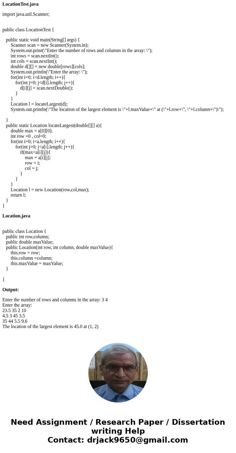 Design a class named Location for locating a maximal value and its location in a two-dimensional array. The class contains public data fields row, column, and   Design a class named Location for locating a maximal value and its location in a two-dimensional array. The class contains public data fields row, column, and