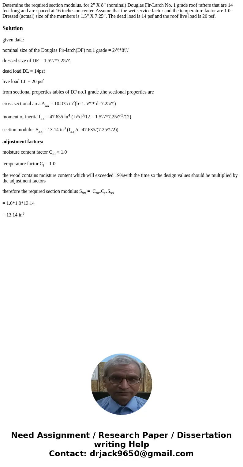Determine the required section modulus, for 2” X 8” (nominal) Douglas Fir-Larch No. 1 grade roof rafters that are 14 feet long and are spaced at 16 inches on ce Determine the required section modulus, for 2” X 8” (nominal) Douglas Fir-Larch No. 1 grade roof rafters that are 14 feet long and are spaced at 16 inches on ce