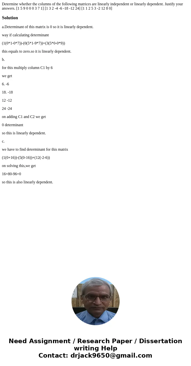  Determine whether the columns of the following matrices are linearly independent or linearly dependent. Justify your answers. [1 5 9 0 0 0 3 7 1] [1 3 2 -4 -6 