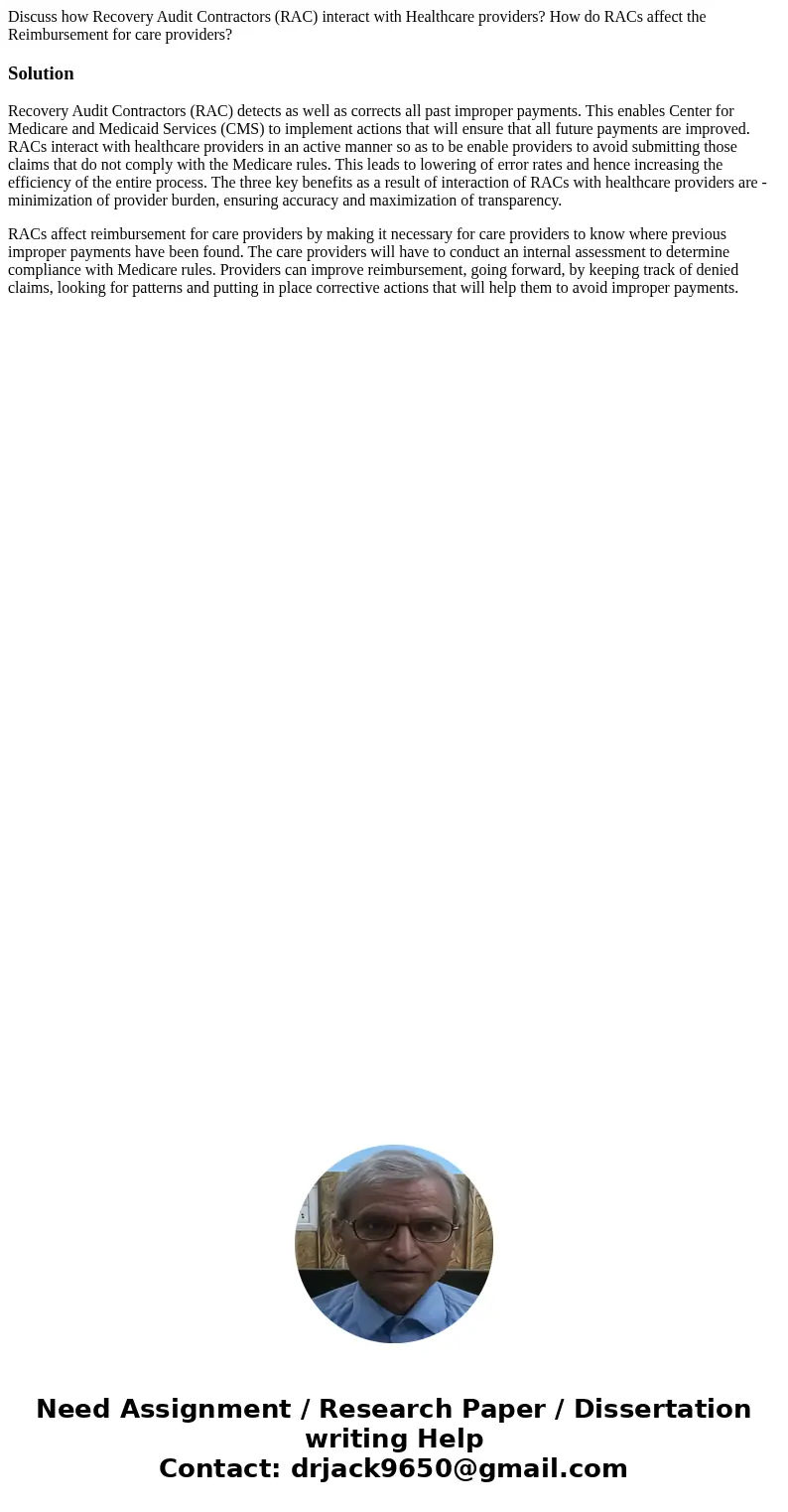Discuss how Recovery Audit Contractors (RAC) interact with Healthcare providers? How do RACs affect the Reimbursement for care providers?SolutionRecovery Audit  Discuss how Recovery Audit Contractors (RAC) interact with Healthcare providers? How do RACs affect the Reimbursement for care providers?SolutionRecovery Audit