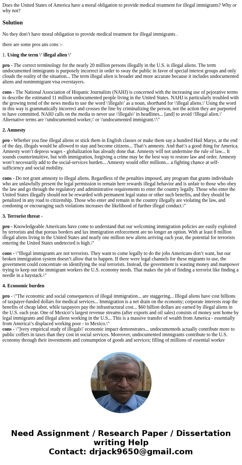 Does the United States of America have a moral obligation to provide medical treatment for illegal immigrants? Why or why not?SolutionNo they don\'t have moral  Does the United States of America have a moral obligation to provide medical treatment for illegal immigrants? Why or why not?SolutionNo they don\'t have moral