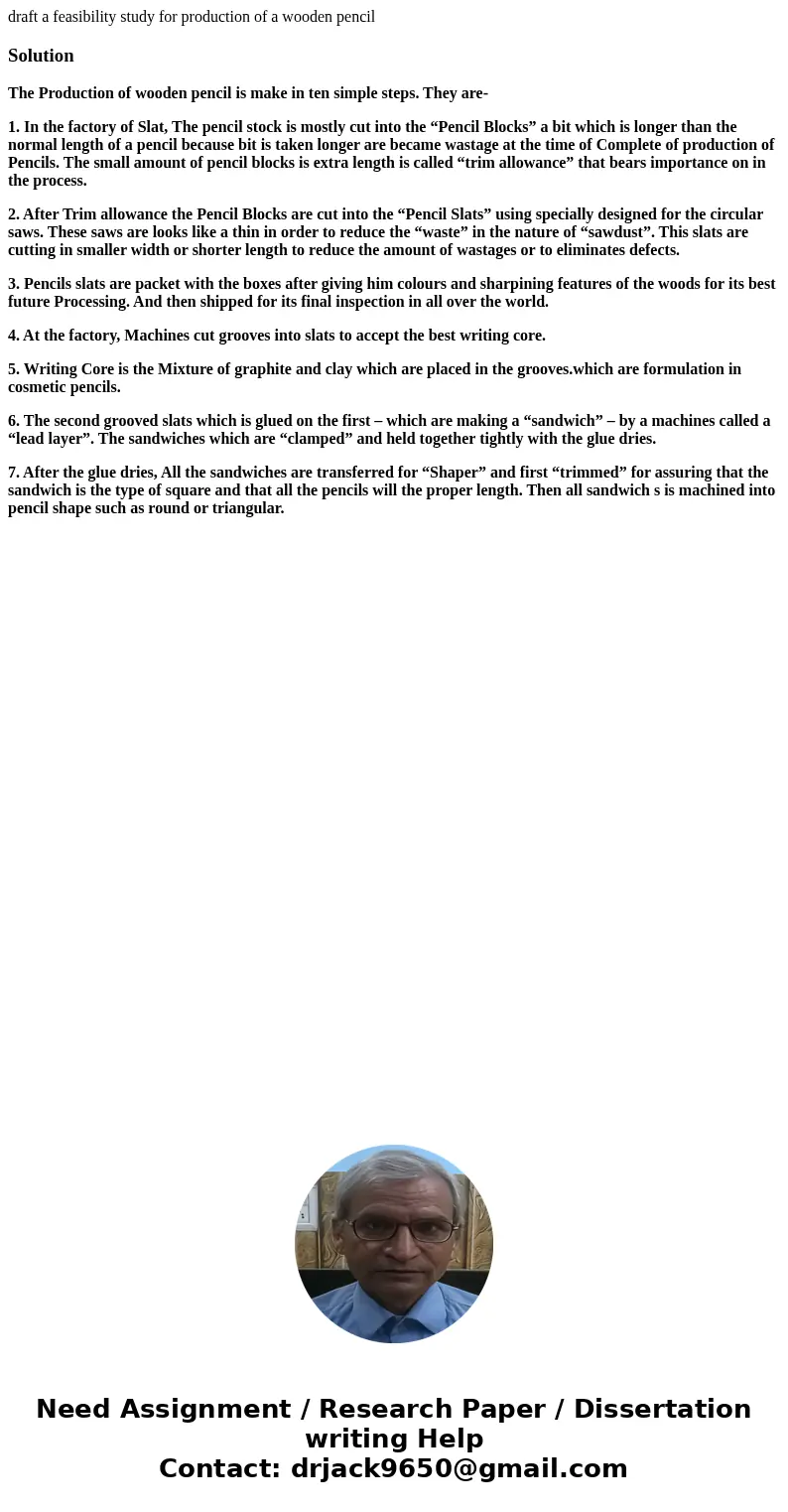 draft a feasibility study for production of a wooden pencilSolutionThe Production of wooden pencil is make in ten simple steps. They are- 1. In the factory of S