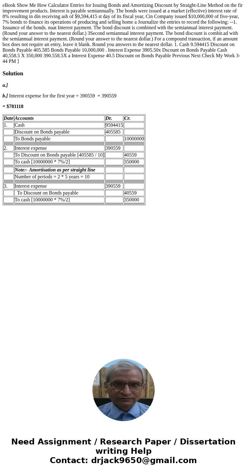  eBook Show Me How Calculator Entries for Issuing Bonds and Amortizing Discount by Straight-Line Method on the fir improvement products. Interest is payable sem