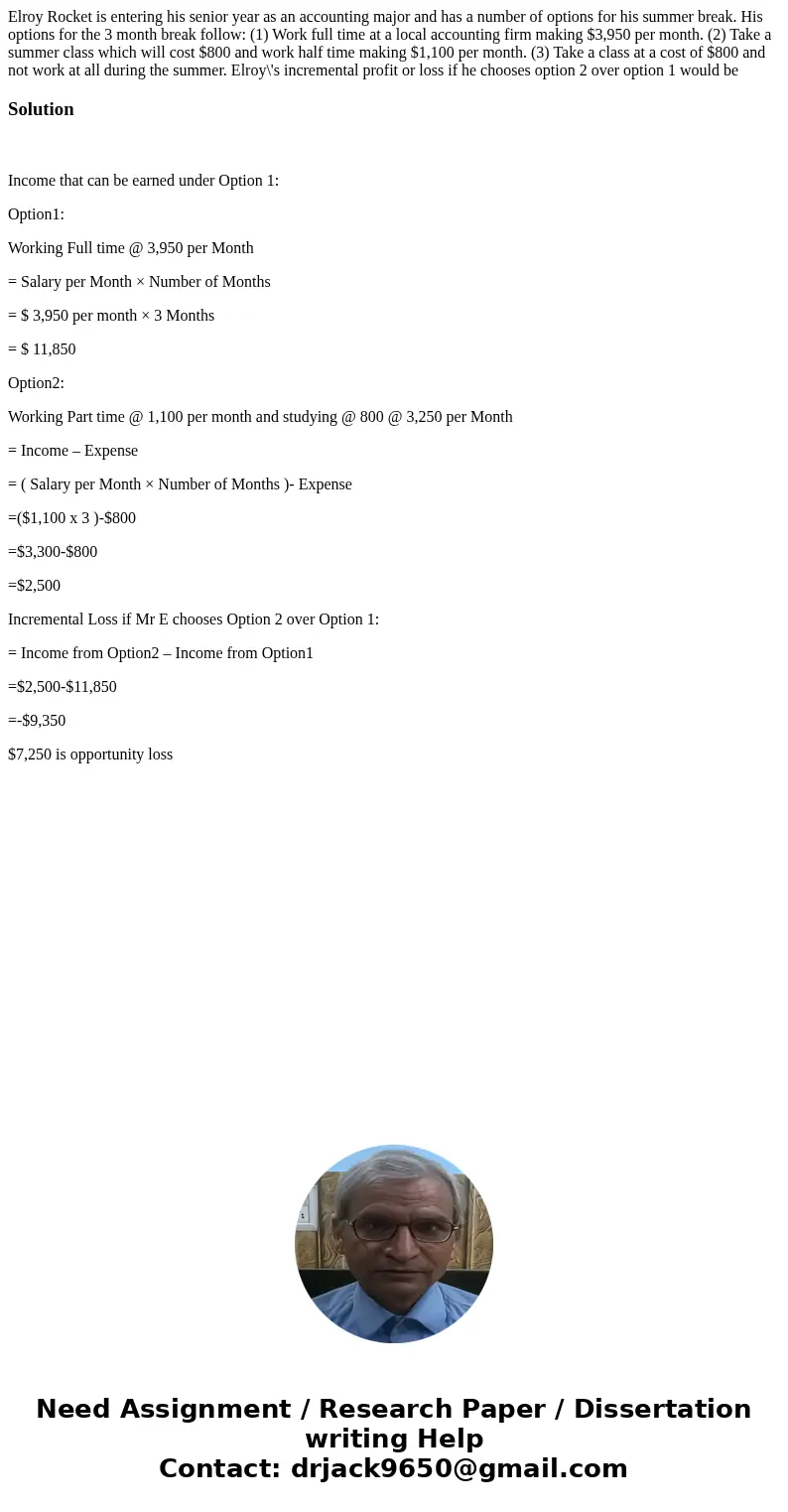 Elroy Rocket is entering his senior year as an accounting major and has a number of options for his summer break. His options for the 3 month break follow: (1)  Elroy Rocket is entering his senior year as an accounting major and has a number of options for his summer break. His options for the 3 month break follow: (1)