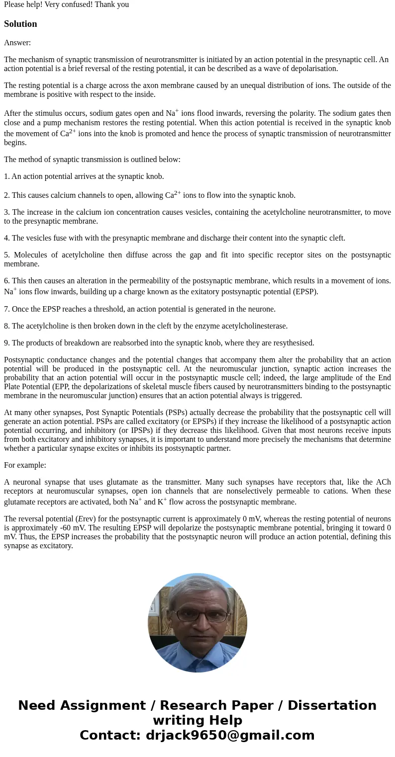 Explain synaptic transmission. Include in your discussion examples of both IPSIs and EPSPs Please help! Very confused! Thank you Explain synaptic transmission.  Explain synaptic transmission. Include in your discussion examples of both IPSIs and EPSPs Please help! Very confused! Thank you Explain synaptic transmission.