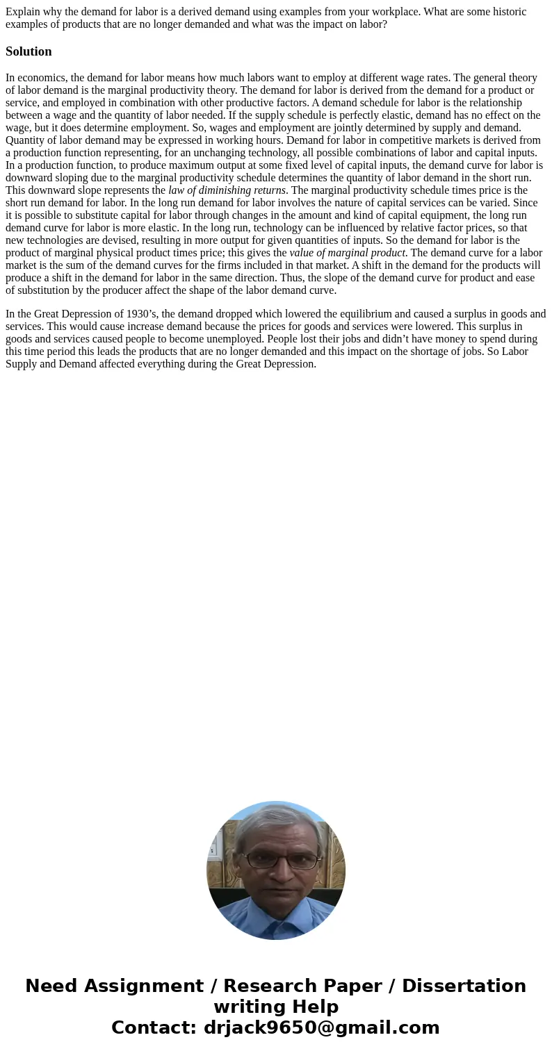 Explain why the demand for labor is a derived demand using examples from your workplace. What are some historic examples of products that are no longer demanded