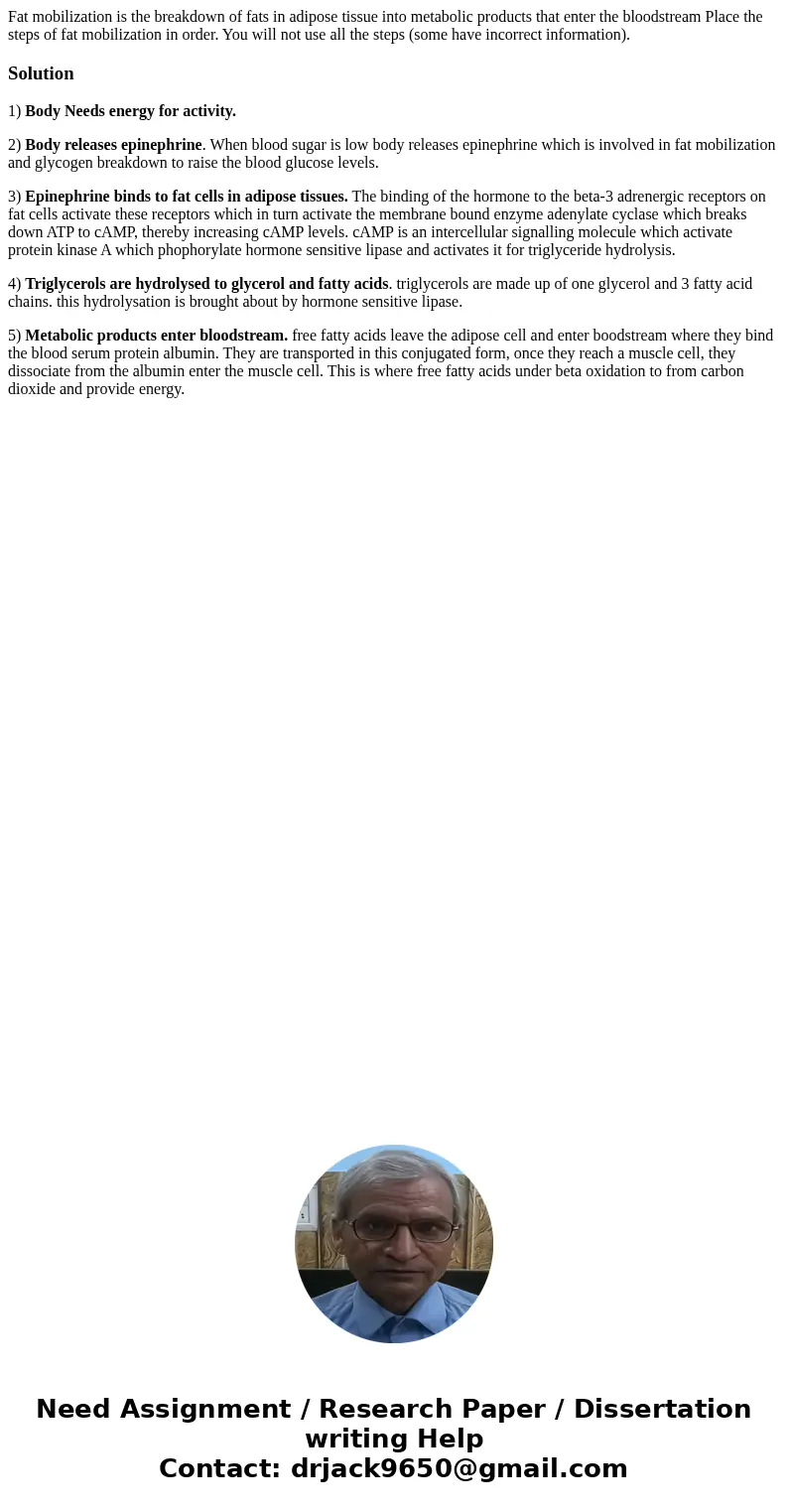  Fat mobilization is the breakdown of fats in adipose tissue into metabolic products that enter the bloodstream Place the steps of fat mobilization in order. Yo