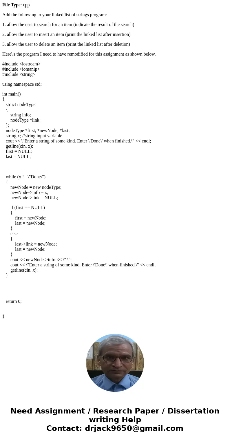 File Type: cpp Add the following to your linked list of strings program: 1. allow the user to search for an item (indicate the result of the search) 2. allow th File Type: cpp Add the following to your linked list of strings program: 1. allow the user to search for an item (indicate the result of the search) 2. allow th