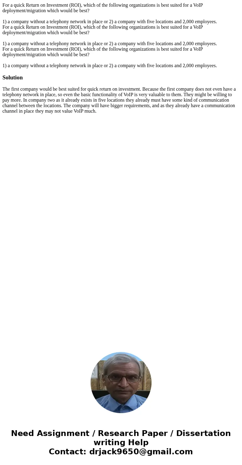 For a quick Return on Investment (ROI), which of the following organizations is best suited for a VoIP deployment/migration which would be best? 1) a company w  For a quick Return on Investment (ROI), which of the following organizations is best suited for a VoIP deployment/migration which would be best? 1) a company w
