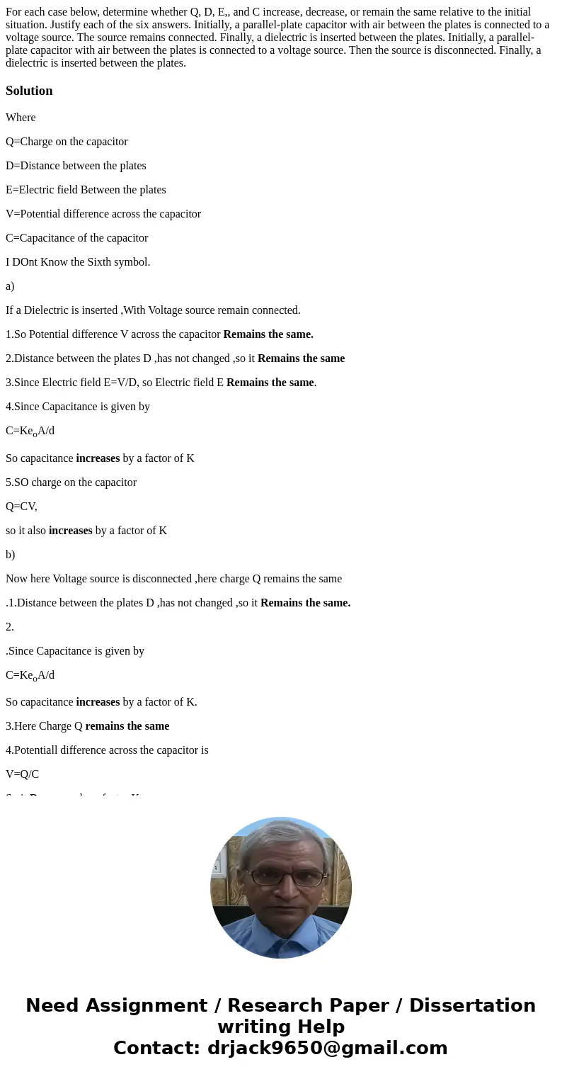 For each case below, determine whether Q, D, E,, and C increase, decrease, or remain the same relative to the initial situation. Justify each of the six answer  For each case below, determine whether Q, D, E,, and C increase, decrease, or remain the same relative to the initial situation. Justify each of the six answer